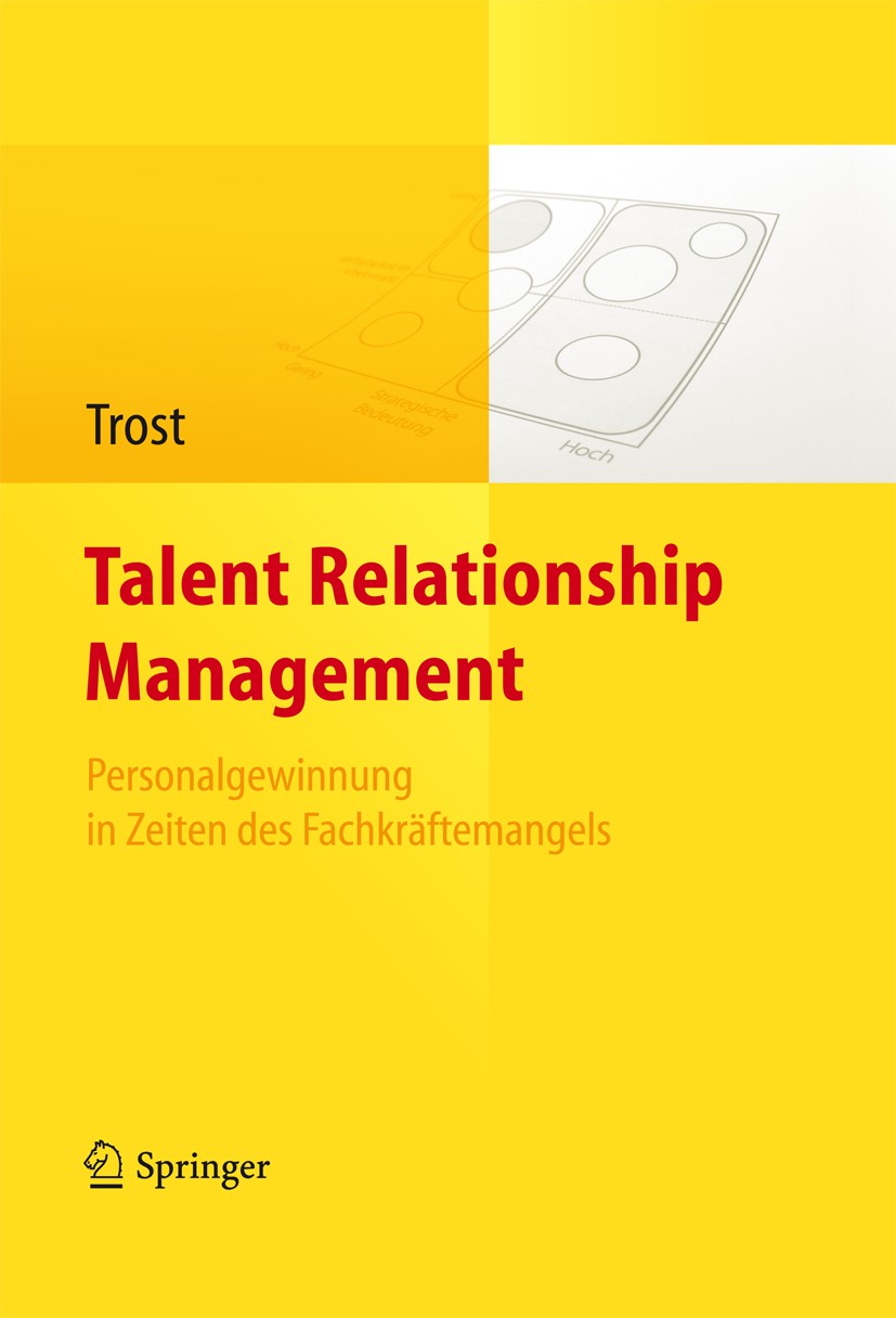 Titlebook: Talent Relationship Management; Personalgewinnung in Armin Trost Book 2012 Springer Berlin Heidelberg 2012 Active Sourcing.Behavioral Brand Titlebook: Talent Relationship Management; Personalgewinnung in Armin Trost Book 2012 Springer Berlin Heidelberg 2012 Active Sourcing.Behavioral Brand