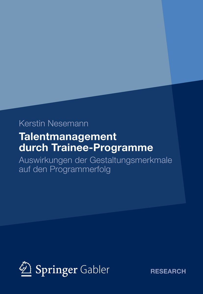 Titlebook: Talentmanagement durch Trainee-Programme; Auswirkungen der Ges Kerstin Nesemann Book 2012 Gabler Verlag | Springer Fachmedien Wiesbaden 201 Titlebook: Talentmanagement durch Trainee-Programme; Auswirkungen der Ges Kerstin Nesemann Book 2012 Gabler Verlag | Springer Fachmedien Wiesbaden 201