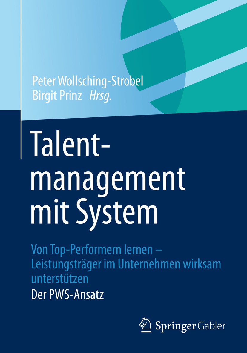 Titlebook: Talentmanagement mit System; Von Top-Performern l Peter Wollsching-Strobel,Birgit Prinz Book 2012 Springer Fachmedien Wiesbaden 2012 Motiva Titlebook: Talentmanagement mit System; Von Top-Performern l Peter Wollsching-Strobel,Birgit Prinz Book 2012 Springer Fachmedien Wiesbaden 2012 Motiva