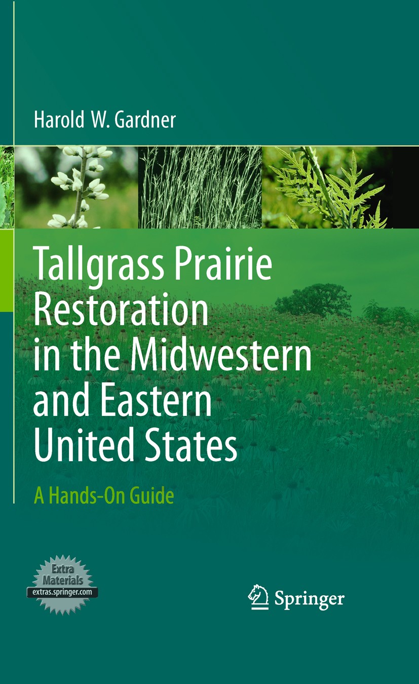 Titlebook: Tallgrass Prairie Restoration in the Midwestern and Eastern United States; A Hands-On Guide Harold W. Gardner Book 20111st edition Springer Titlebook: Tallgrass Prairie Restoration in the Midwestern and Eastern United States; A Hands-On Guide Harold W. Gardner Book 20111st edition Springer