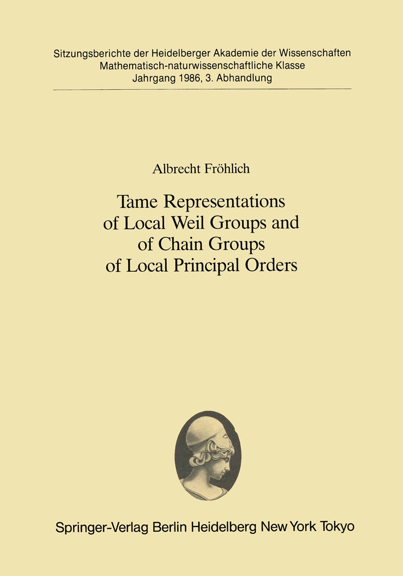 Titlebook: Tame Representations of Local Weil Groups and of Chain Groups of Local Principal Orders; Albrecht Fröhlich Conference proceedings 1986 Spr Titlebook: Tame Representations of Local Weil Groups and of Chain Groups of Local Principal Orders; Albrecht Fröhlich Conference proceedings 1986 Spr