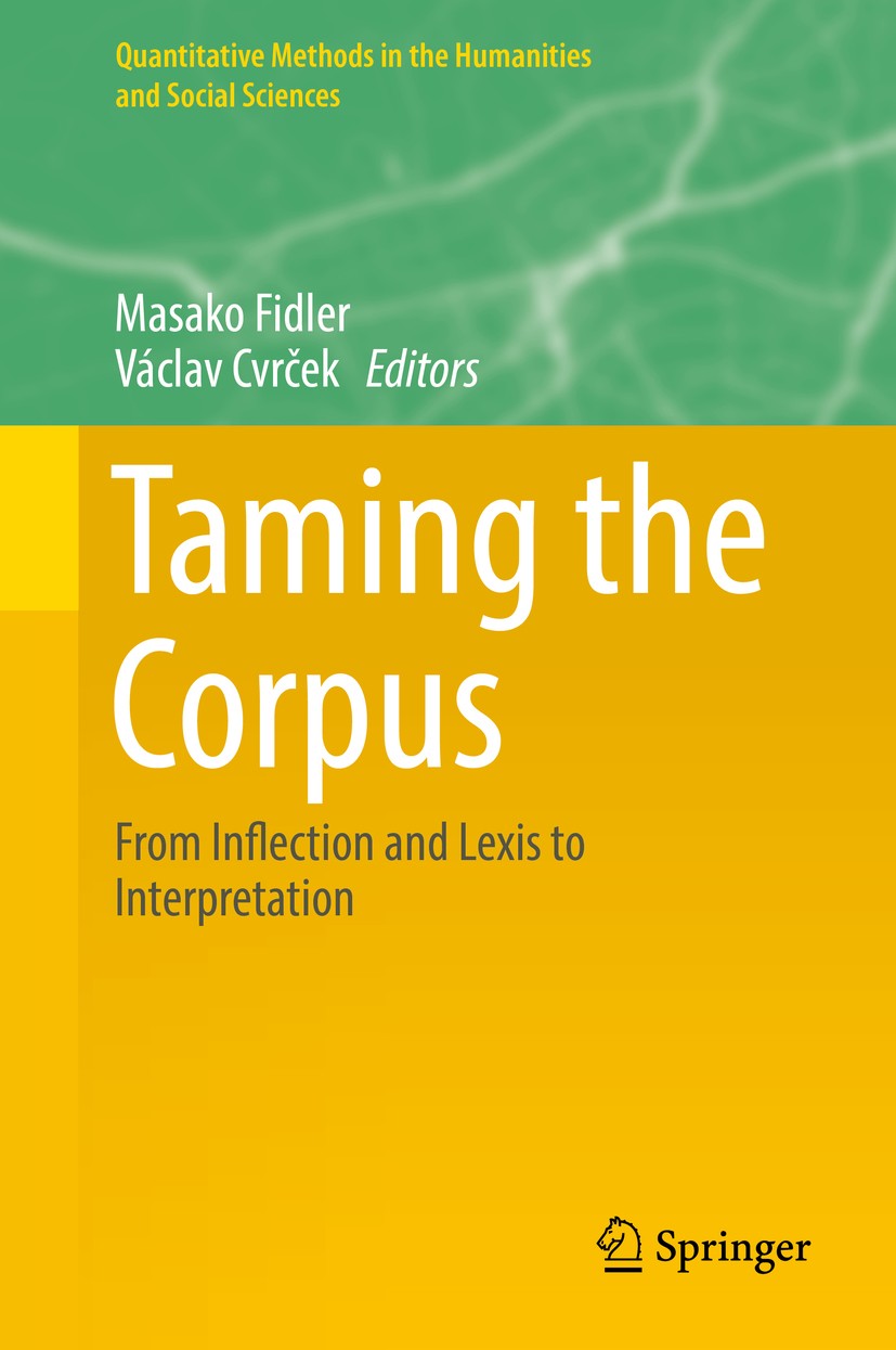 Titlebook: Taming the Corpus; From Inflection and Masako Fidler,Václav Cvrček Book 2018 Springer Nature Switzerland AG 2018 Corpus Linguistics.Quanti Titlebook: Taming the Corpus; From Inflection and Masako Fidler,Václav Cvrček Book 2018 Springer Nature Switzerland AG 2018 Corpus Linguistics.Quanti