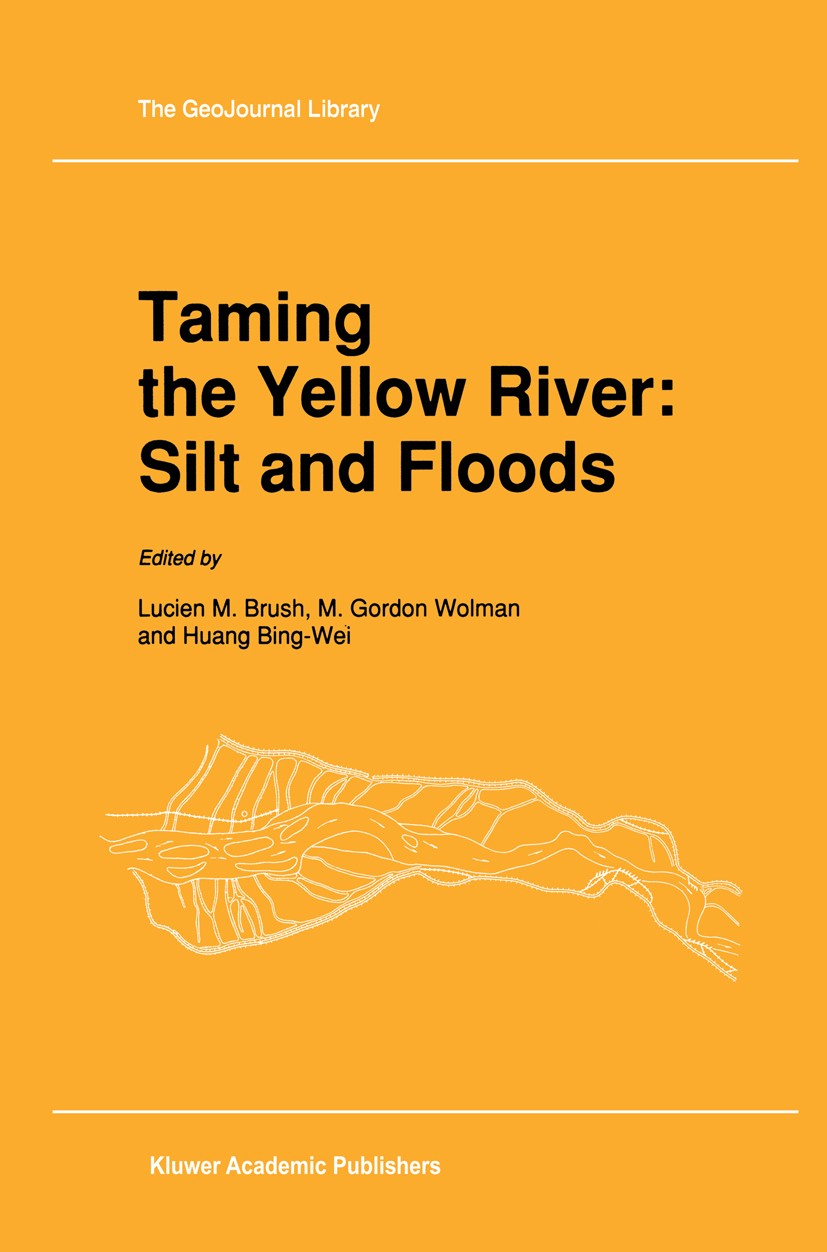 Titlebook: Taming the Yellow River: Silt and Floods; Proceedings of a Bil Lucien M. Brush,M. Gordon Wolman,Huang Bing-Wei Conference proceedings 1989 Titlebook: Taming the Yellow River: Silt and Floods; Proceedings of a Bil Lucien M. Brush,M. Gordon Wolman,Huang Bing-Wei Conference proceedings 1989