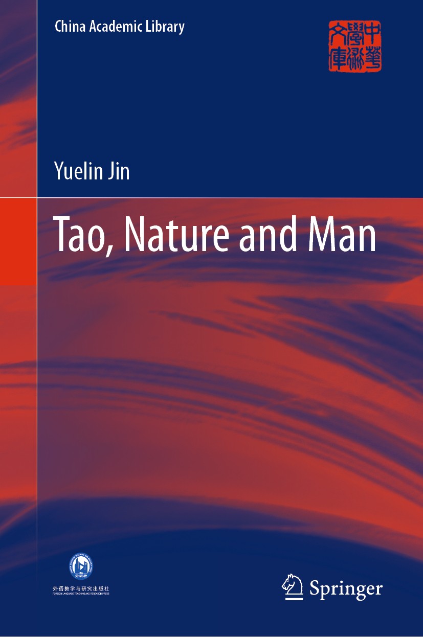 Titlebook: Tao, Nature and Man; Yuelin Jin Book 2020 Foreign Language Teaching and Research Publishing Co., Ltd 2020 Chinese Philosophy.Jin Yuelin.Po Titlebook: Tao, Nature and Man; Yuelin Jin Book 2020 Foreign Language Teaching and Research Publishing Co., Ltd 2020 Chinese Philosophy.Jin Yuelin.Po
