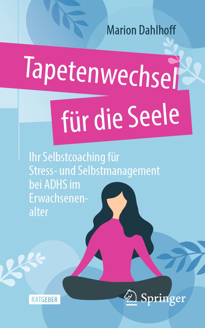 Titlebook: Tapetenwechsel für die Seele; Ihr Selbstcoaching f Marion Dahlhoff Book 2024 Der/die Herausgeber bzw. der/die Autor(en), exklusiv lizenzier Titlebook: Tapetenwechsel für die Seele; Ihr Selbstcoaching f Marion Dahlhoff Book 2024 Der/die Herausgeber bzw. der/die Autor(en), exklusiv lizenzier
