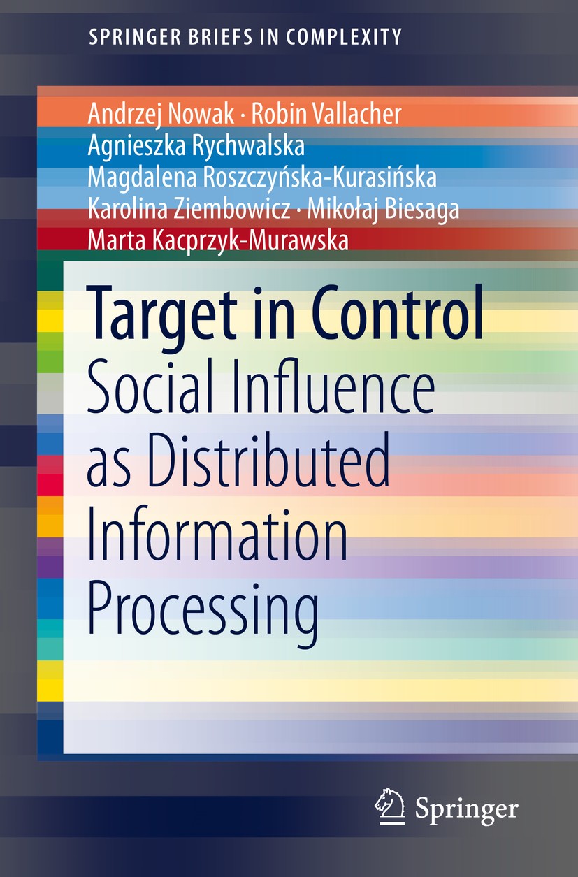 Titlebook: Target in Control; Social Influence as Andrzej K. Nowak,Robin R. Vallacher,Marta Kacprzyk Book 2019 The Author(s), under exclusive licence Titlebook: Target in Control; Social Influence as Andrzej K. Nowak,Robin R. Vallacher,Marta Kacprzyk Book 2019 The Author(s), under exclusive licence