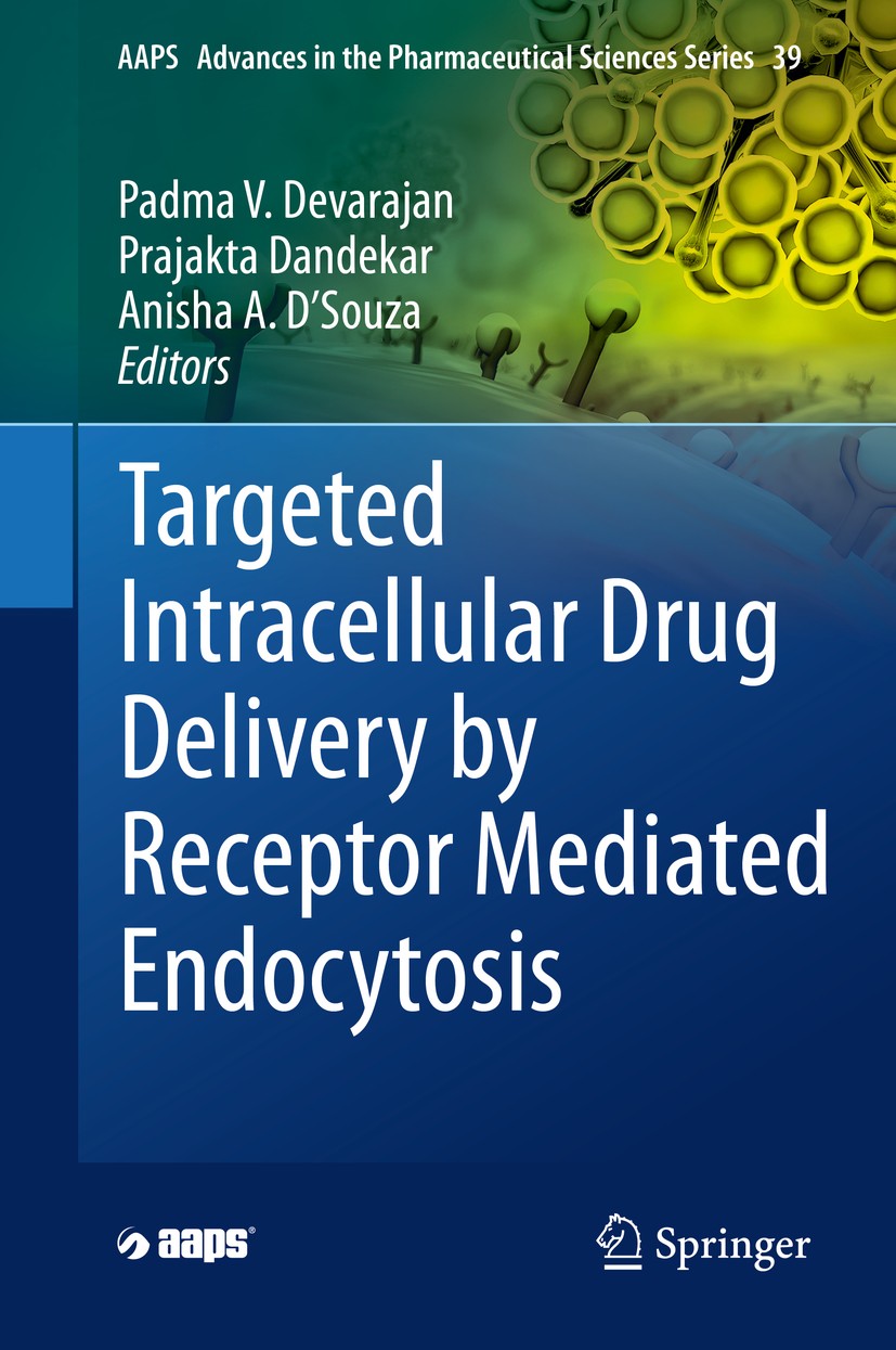 Titlebook: Targeted Intracellular Drug Delivery by Receptor Mediated Endocytosis; Padma V. Devarajan,Prajakta Dandekar,Anisha A. D‘S Book 2019 Americ Titlebook: Targeted Intracellular Drug Delivery by Receptor Mediated Endocytosis; Padma V. Devarajan,Prajakta Dandekar,Anisha A. D‘S Book 2019 Americ