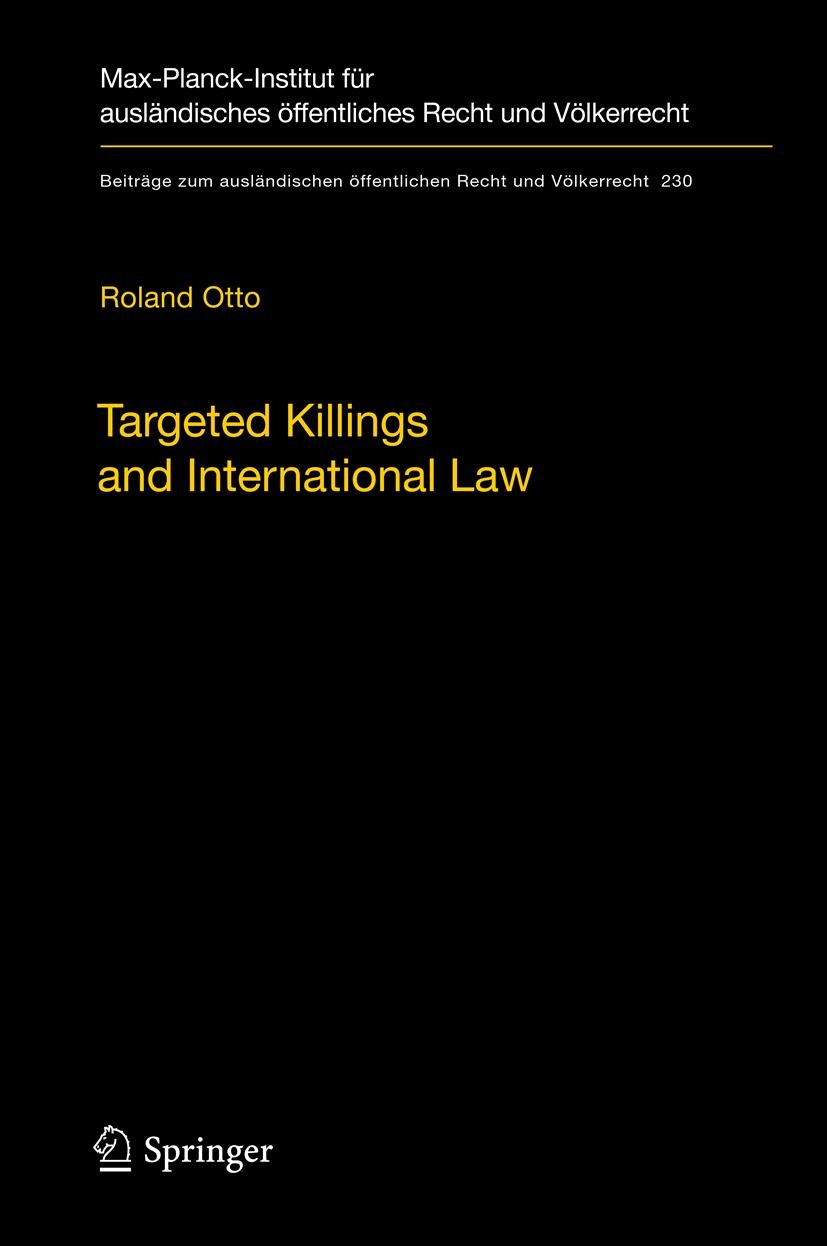 Titlebook: Targeted Killings and International Law; With Special Regard Roland Otto Book 2012 Max-Planck-Gesellschaft zur Förderung der Wissenschafte Titlebook: Targeted Killings and International Law; With Special Regard Roland Otto Book 2012 Max-Planck-Gesellschaft zur Förderung der Wissenschafte
