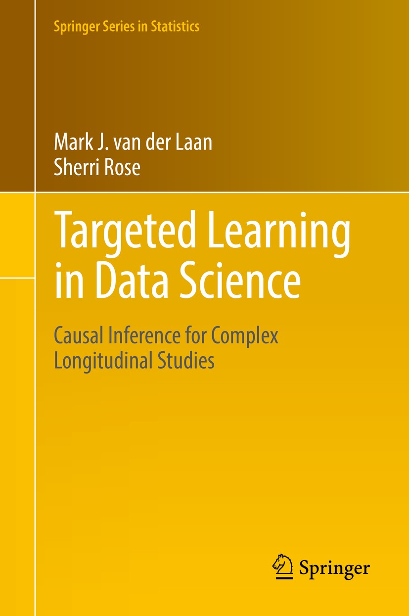 Titlebook: Targeted Learning in Data Science; Causal Inference for Mark J. van der Laan,Sherri Rose Textbook 2018 Springer International Publishing AG Titlebook: Targeted Learning in Data Science; Causal Inference for Mark J. van der Laan,Sherri Rose Textbook 2018 Springer International Publishing AG