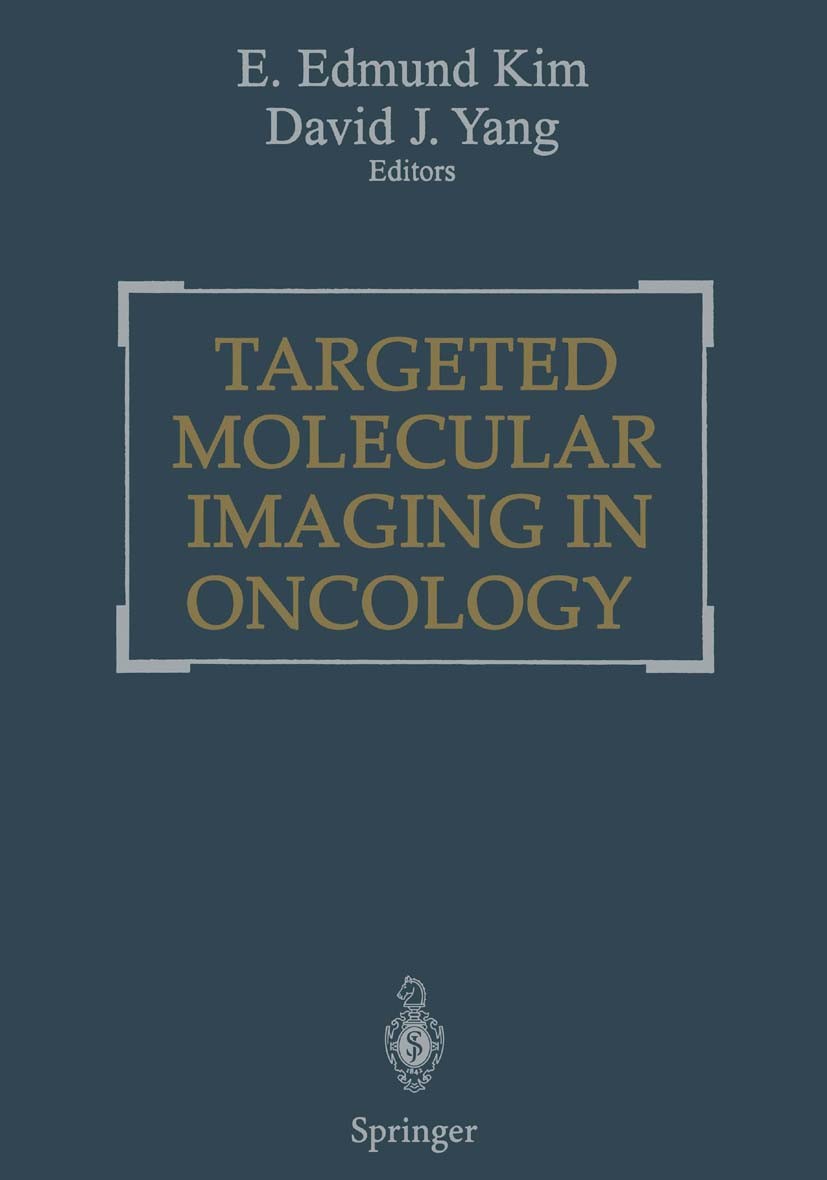 Titlebook: Targeted Molecular Imaging in Oncology; E. Edmund Kim,David J. Yang Book 2001Latest edition Springer Science+Business Media New York 2001 Titlebook: Targeted Molecular Imaging in Oncology; E. Edmund Kim,David J. Yang Book 2001Latest edition Springer Science+Business Media New York 2001