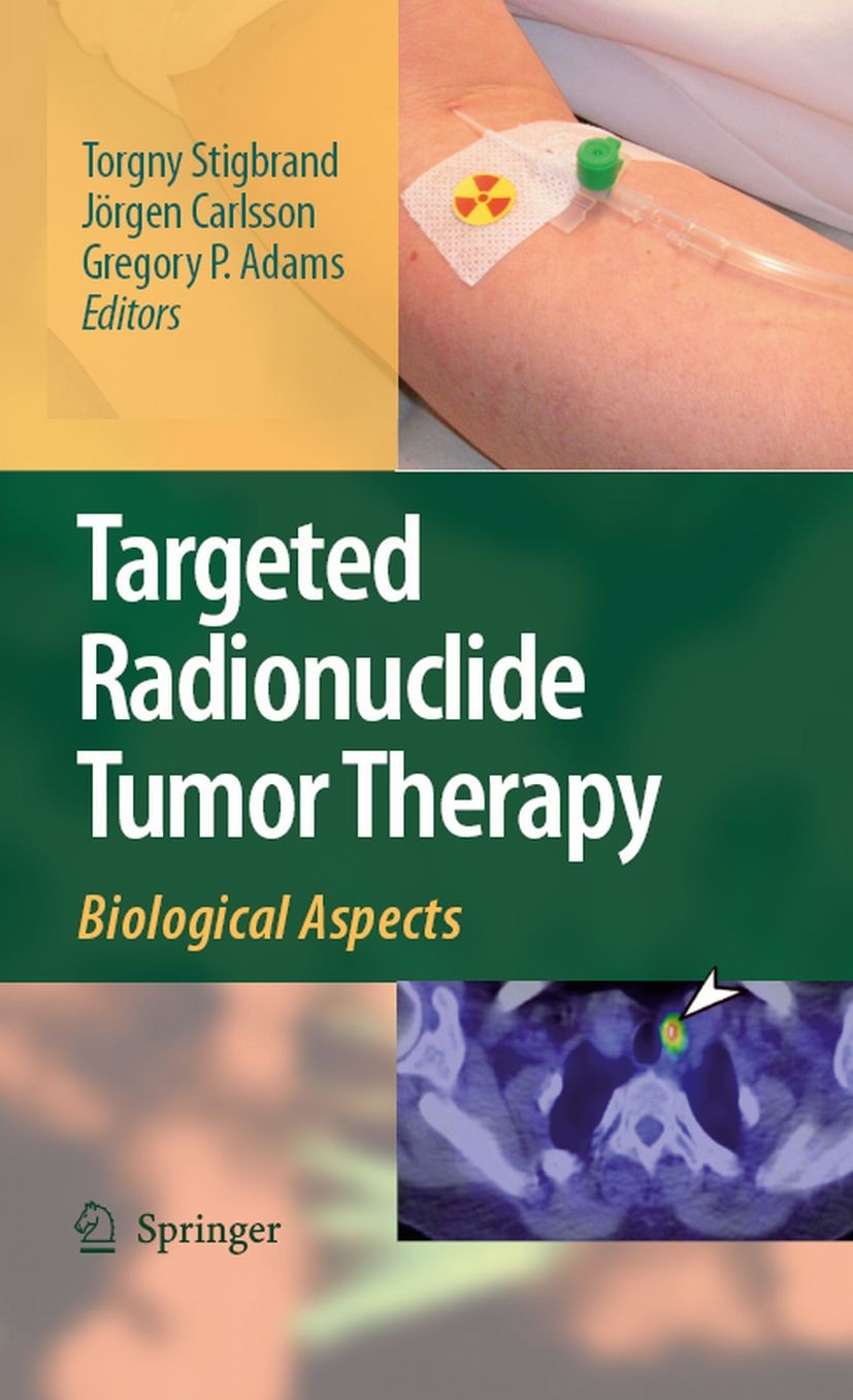 Titlebook: Targeted Radionuclide Tumor Therapy; Biological Aspects Torgny Stigbrand,Jörgen Carlsson,Gregory P. Adams Book 2008 Springer Science+Busine Titlebook: Targeted Radionuclide Tumor Therapy; Biological Aspects Torgny Stigbrand,Jörgen Carlsson,Gregory P. Adams Book 2008 Springer Science+Busine