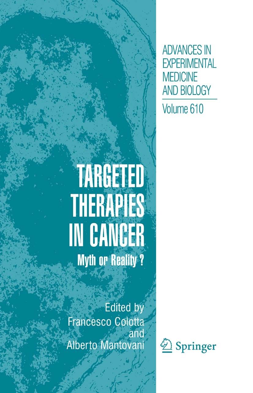 Titlebook: Targeted Therapies in Cancer:; Myth or Reality? Francesco Colotta,Alberto Mantovani Book 2008 The Editor(s) (if applicable) and The Author( Titlebook: Targeted Therapies in Cancer:; Myth or Reality? Francesco Colotta,Alberto Mantovani Book 2008 The Editor(s) (if applicable) and The Author(