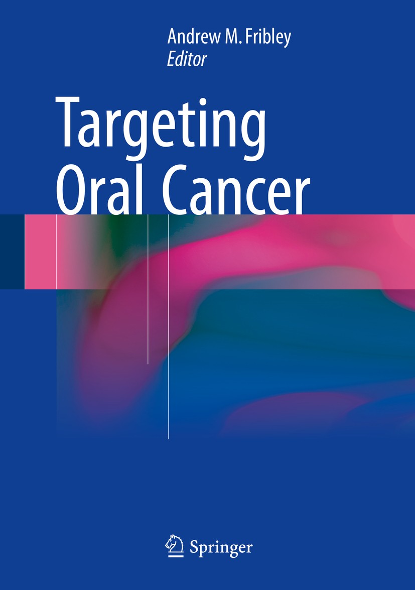 Titlebook: Targeting Oral Cancer; Andrew M. Fribley Book 2016 Springer International Publishing Switzerland 2016 Biomarkers.Cancer Stem Cells.Chemoth Titlebook: Targeting Oral Cancer; Andrew M. Fribley Book 2016 Springer International Publishing Switzerland 2016 Biomarkers.Cancer Stem Cells.Chemoth