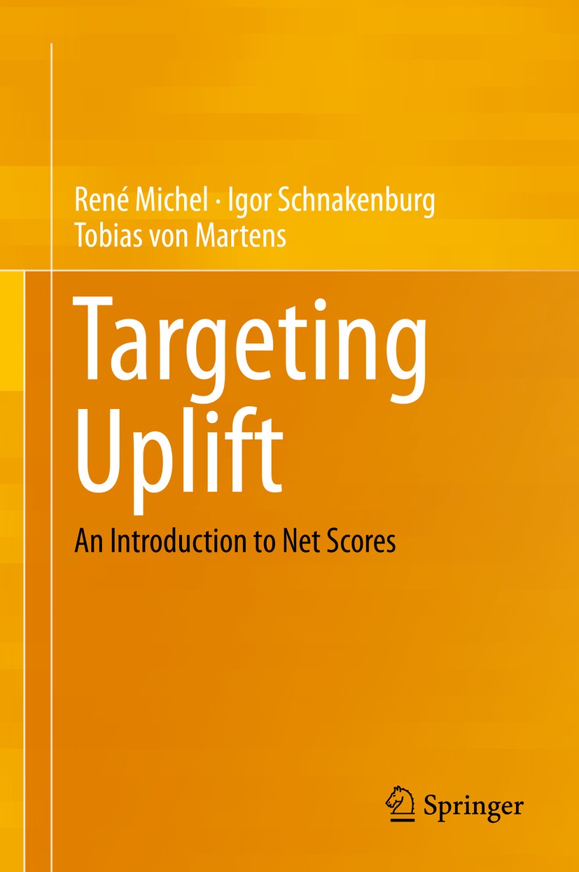 Titlebook: Targeting Uplift; An Introduction to N René Michel,Igor Schnakenburg,Tobias von Martens Book 2019 Springer Nature Switzerland AG 2019 net s Titlebook: Targeting Uplift; An Introduction to N René Michel,Igor Schnakenburg,Tobias von Martens Book 2019 Springer Nature Switzerland AG 2019 net s