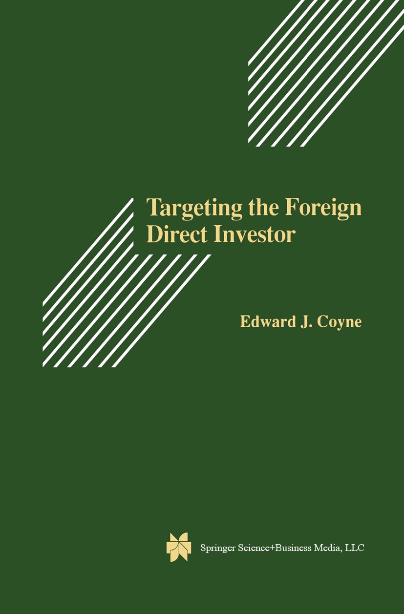 Titlebook: Targeting the Foreign Direct Investor; Strategic Motivation Edward J. Coyne Book 1995 Springer Science+Business Media New York 1995 Develop Titlebook: Targeting the Foreign Direct Investor; Strategic Motivation Edward J. Coyne Book 1995 Springer Science+Business Media New York 1995 Develop