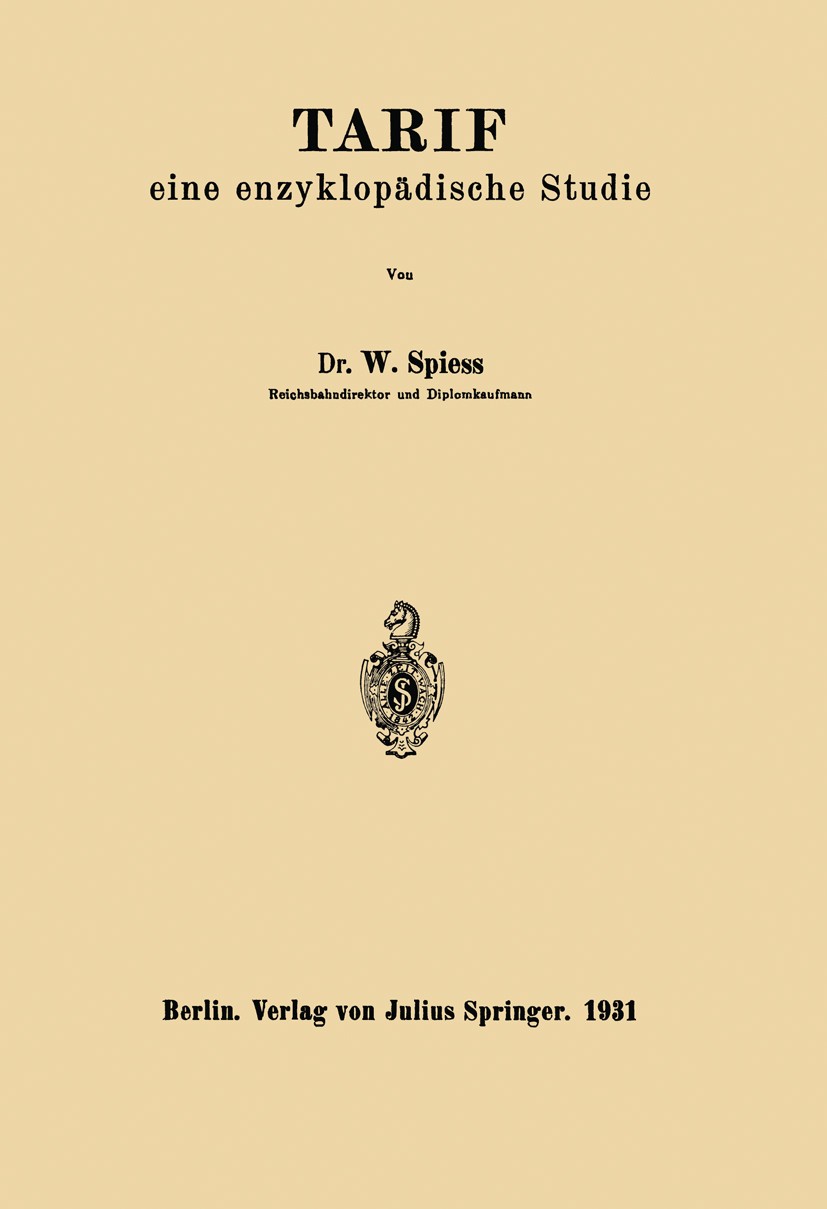 Titlebook: Tarif; Eine Enzyklopädische W. Spiess Book 1931 Verlag von Julius Springer 1931 Bedarf.Eisenbahn.Handbuch.Kosten.Mode.Preis.Preisbildung.Pr Titlebook: Tarif; Eine Enzyklopädische W. Spiess Book 1931 Verlag von Julius Springer 1931 Bedarf.Eisenbahn.Handbuch.Kosten.Mode.Preis.Preisbildung.Pr