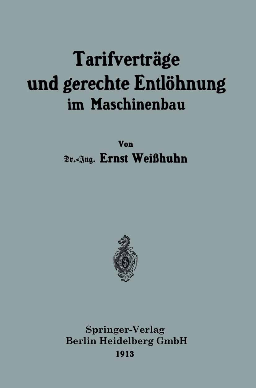 Titlebook: Tarifverträge und gerechte Entlöhnung im Maschinenbau; Ernst Weißhuhn Book 1913 Springer-Verlag Berlin Heidelberg 1913 Maschinen.Maschinen Titlebook: Tarifverträge und gerechte Entlöhnung im Maschinenbau; Ernst Weißhuhn Book 1913 Springer-Verlag Berlin Heidelberg 1913 Maschinen.Maschinen