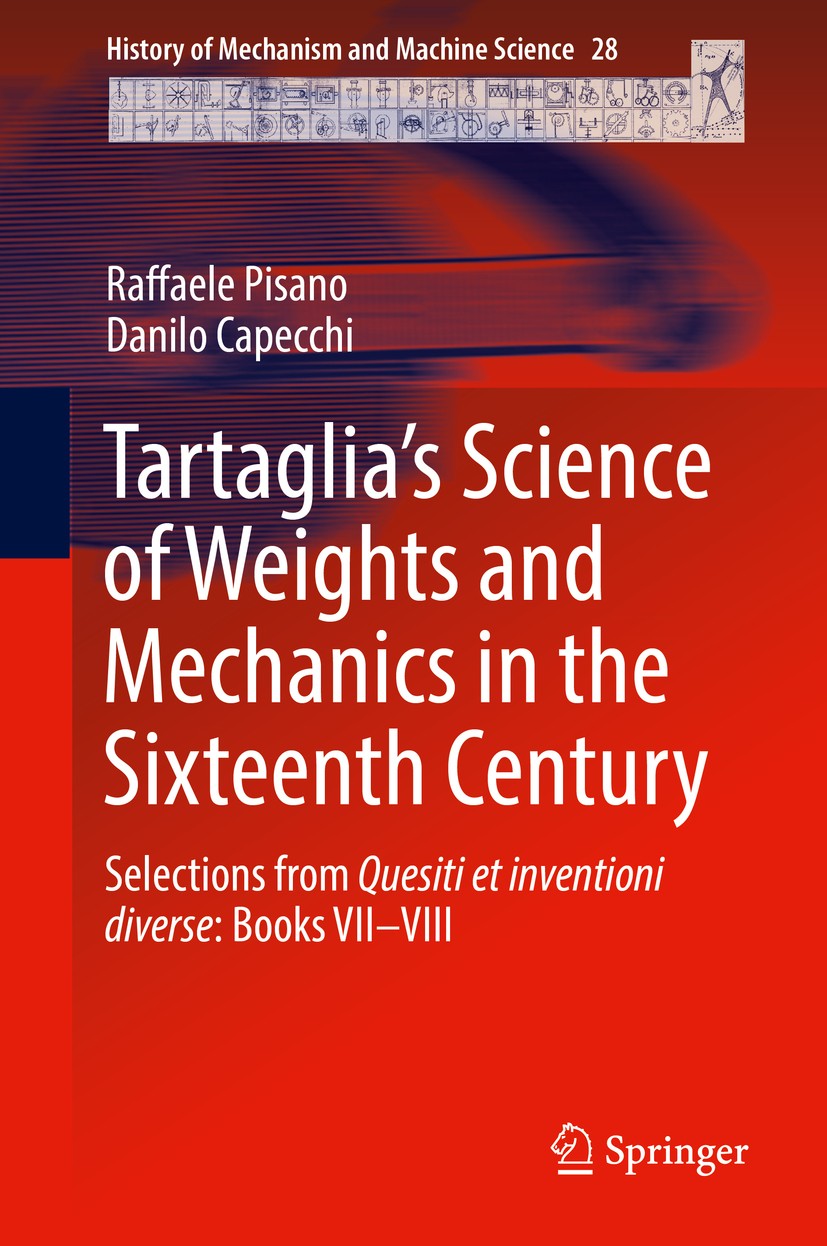 Titlebook: Tartaglia’s Science of Weights and Mechanics in the Sixteenth Century; Selections from Ques Raffaele Pisano,Danilo Capecchi Book 2016 Sprin Titlebook: Tartaglia’s Science of Weights and Mechanics in the Sixteenth Century; Selections from Ques Raffaele Pisano,Danilo Capecchi Book 2016 Sprin