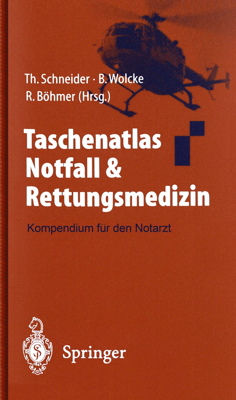 Titlebook: Taschenatlas Notfall & Rettungsmedizin; Kompendium für den N Thomas Schneider (Arzt für Anästhesiologie, Notfal Book 20001st edition Spring Titlebook: Taschenatlas Notfall & Rettungsmedizin; Kompendium für den N Thomas Schneider (Arzt für Anästhesiologie, Notfal Book 20001st edition Spring