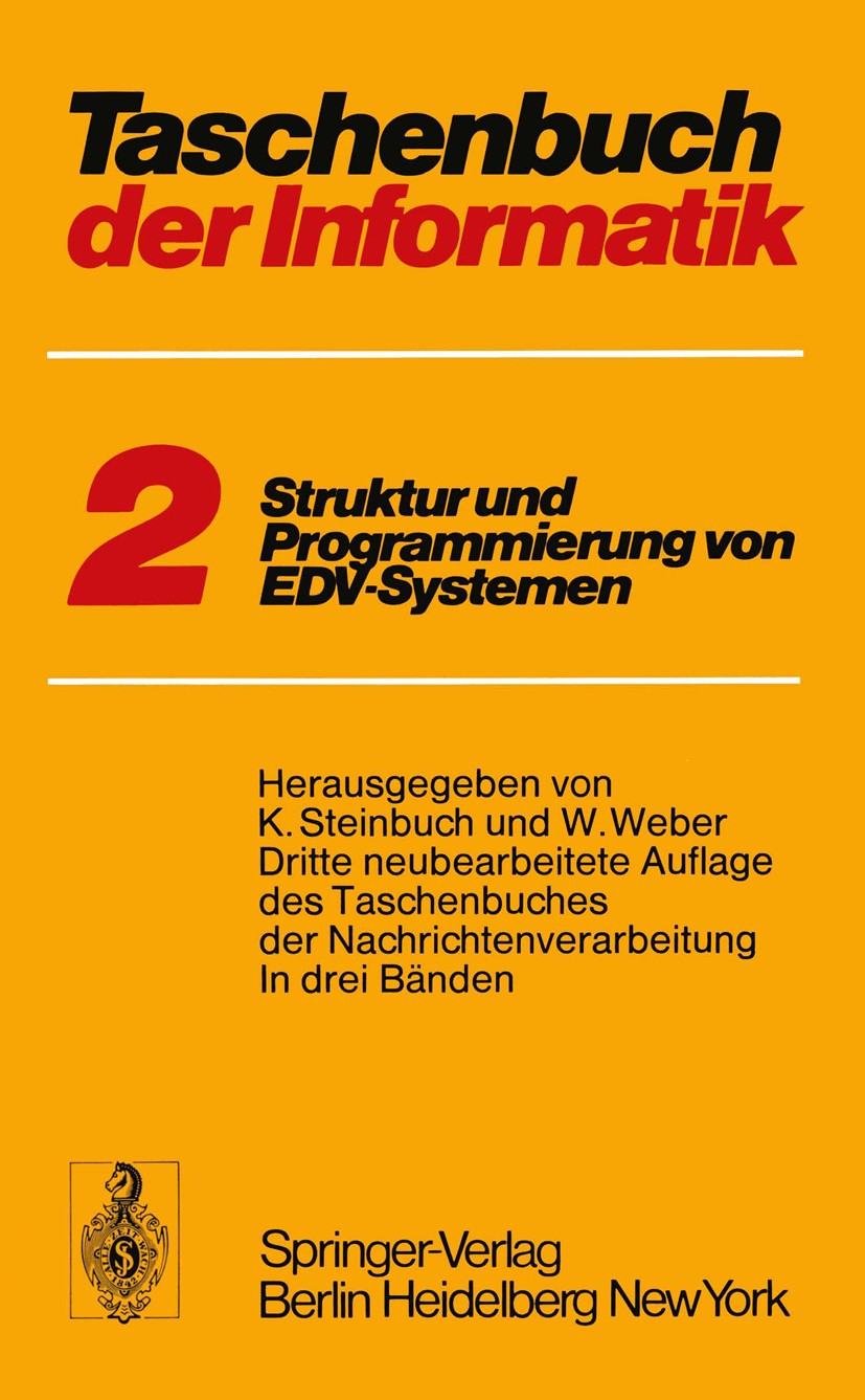 Titlebook: Taschenbuch der Informatik; Band II Struktur und Karl Steinbuch (o. Professor),Wolfgang Weber (o. P Textbook 19743rd edition Springer-Verla Titlebook: Taschenbuch der Informatik; Band II Struktur und Karl Steinbuch (o. Professor),Wolfgang Weber (o. P Textbook 19743rd edition Springer-Verla