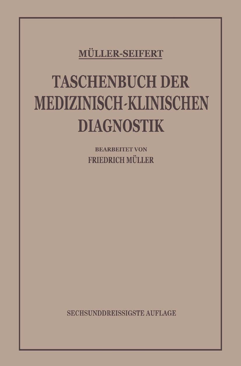 Titlebook: Taschenbuch der Medizinisch-Klinischen Diagnostik; Friedrich Müller (Professor der Medizin) Book 1936Latest edition Springer-Verlag Berlin Titlebook: Taschenbuch der Medizinisch-Klinischen Diagnostik; Friedrich Müller (Professor der Medizin) Book 1936Latest edition Springer-Verlag Berlin