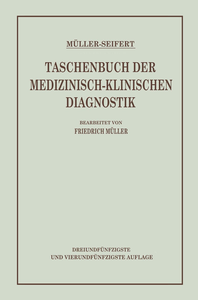 Titlebook: Taschenbuch der Medizinisch-Klinischen Diagnostik; Friedrich Müller,Otto Seifert,Friedrich Müller (Pr Book 1941Latest edition Springer-Ver Titlebook: Taschenbuch der Medizinisch-Klinischen Diagnostik; Friedrich Müller,Otto Seifert,Friedrich Müller (Pr Book 1941Latest edition Springer-Ver