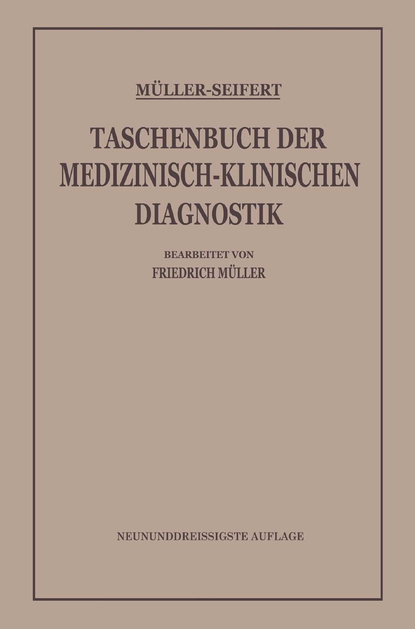 Titlebook: Taschenbuch der Medizinisch-Klinischen Diagnostik; Friedrich Müller,Otto Seifert,Friedrich Müller (Pr Book 1938Latest edition Springer-Ver Titlebook: Taschenbuch der Medizinisch-Klinischen Diagnostik; Friedrich Müller,Otto Seifert,Friedrich Müller (Pr Book 1938Latest edition Springer-Ver