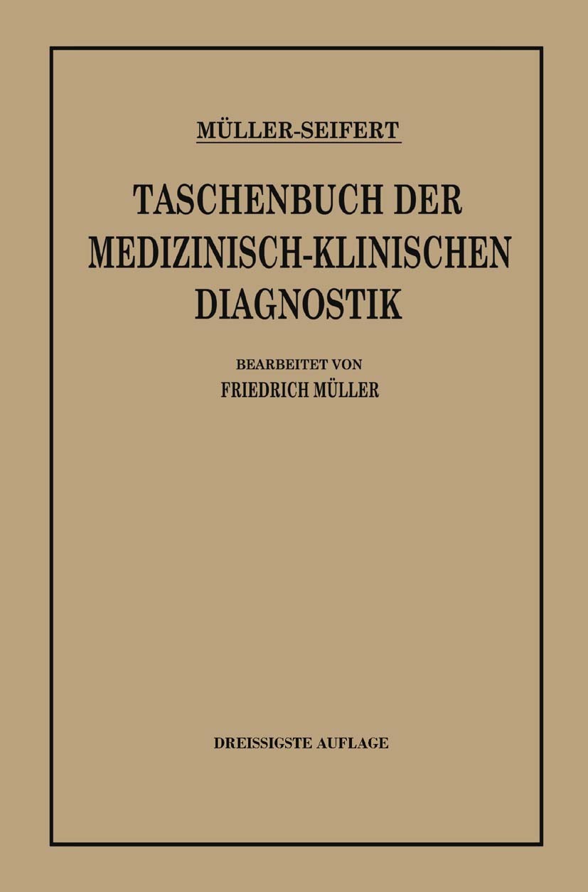 Titlebook: Taschenbuch der Medizinisch-Klinischen Diagnostik; Friedrich Müller (Professor der Medizin) Book 1933Latest edition Springer-Verlag Berlin Titlebook: Taschenbuch der Medizinisch-Klinischen Diagnostik; Friedrich Müller (Professor der Medizin) Book 1933Latest edition Springer-Verlag Berlin