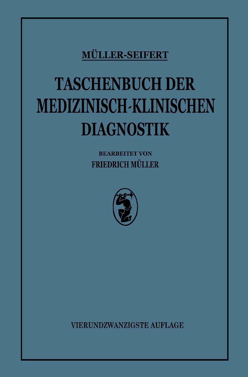 Titlebook: Taschenbuch der Medizinisch Klinischen Diagnostik; Friedrich Müller (Professor Der Medizin) Book 1928Latest edition Springer-Verlag Berlin Titlebook: Taschenbuch der Medizinisch Klinischen Diagnostik; Friedrich Müller (Professor Der Medizin) Book 1928Latest edition Springer-Verlag Berlin