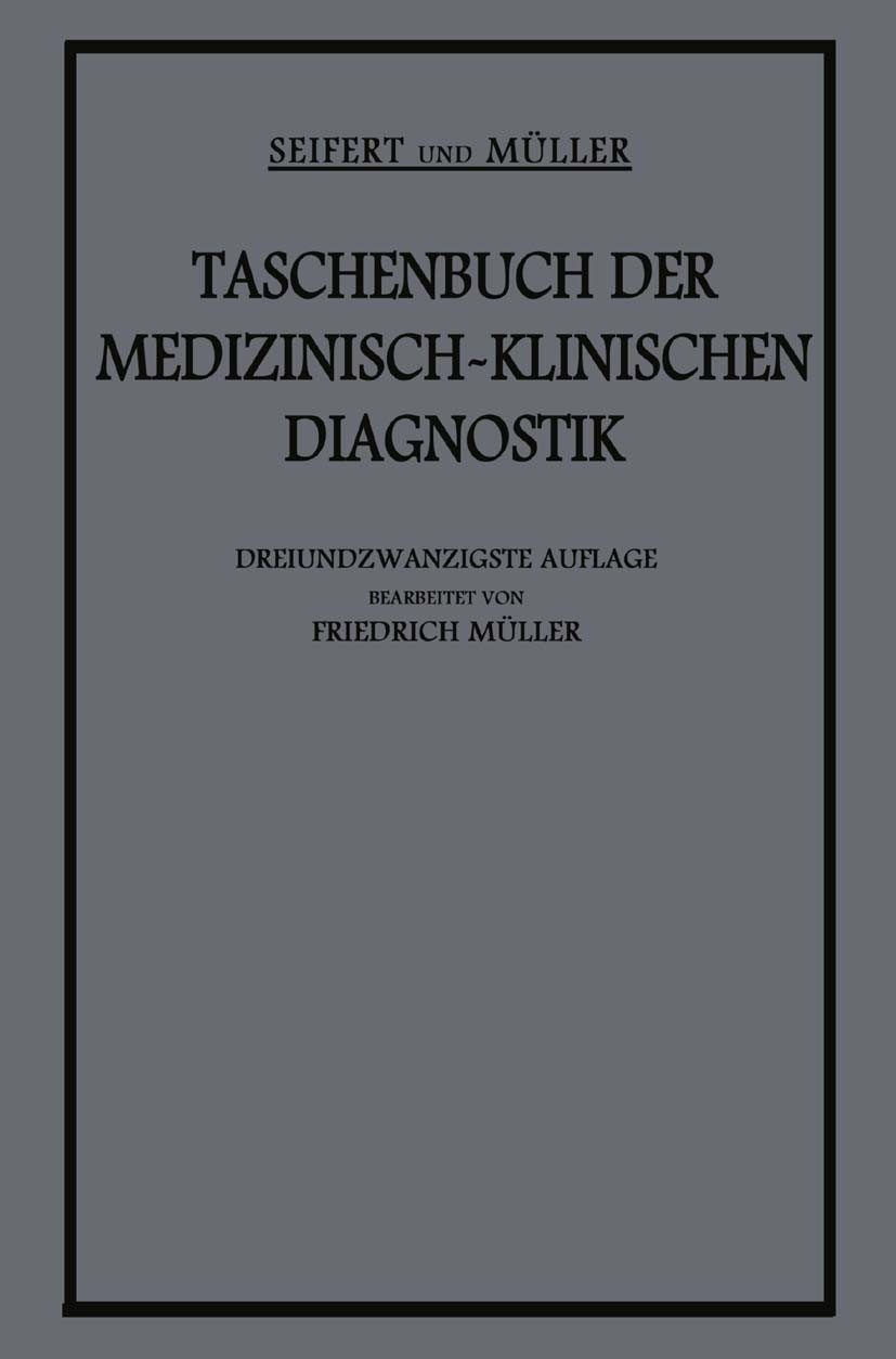 Titlebook: Taschenbuch der Medizinisch-Klinischen Diagnostik; Otto Seifert,Friedr. Müller,Friedrich Müller (Prof Book 1922Latest edition Springer-Ver Titlebook: Taschenbuch der Medizinisch-Klinischen Diagnostik; Otto Seifert,Friedr. Müller,Friedrich Müller (Prof Book 1922Latest edition Springer-Ver