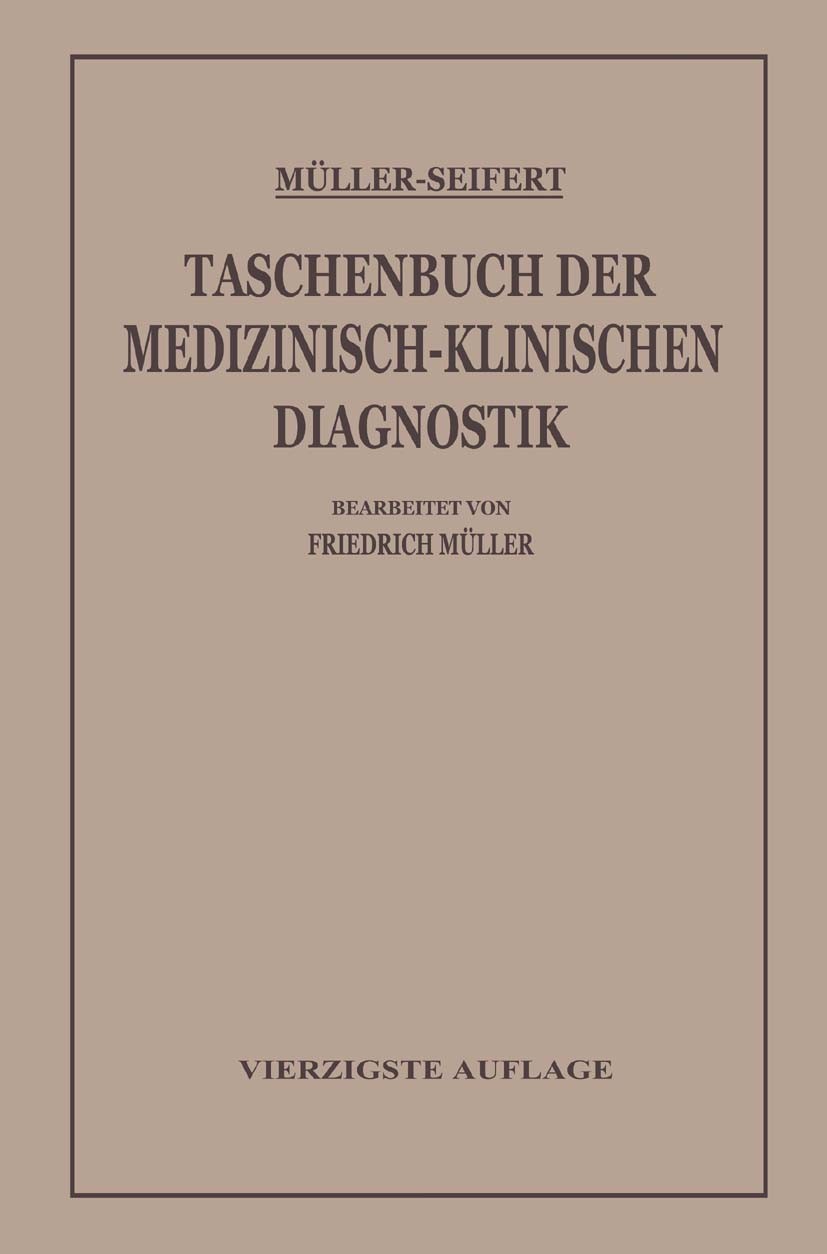 Titlebook: Taschenbuch der Medizinisch-Klinischen Diagnostik; Friedrich Müller (Professor) Book 1938Latest edition Springer-Verlag Berlin Heidelberg Titlebook: Taschenbuch der Medizinisch-Klinischen Diagnostik; Friedrich Müller (Professor) Book 1938Latest edition Springer-Verlag Berlin Heidelberg