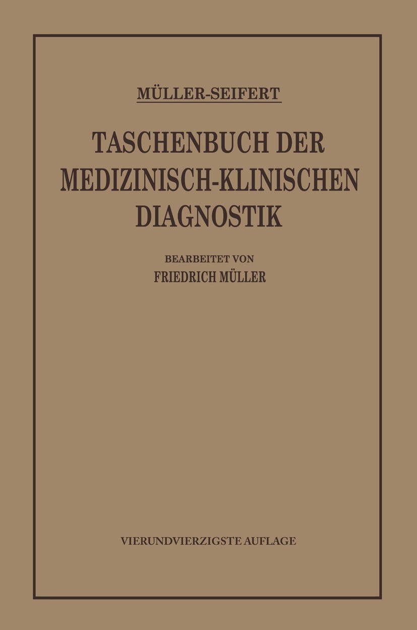 Titlebook: Taschenbuch der medizinisch-klinischen Diagnostik; Otto Seifert,Friedrich Müller,Friedrich Müller (Pr Book 1939Latest edition Springer-Ver Titlebook: Taschenbuch der medizinisch-klinischen Diagnostik; Otto Seifert,Friedrich Müller,Friedrich Müller (Pr Book 1939Latest edition Springer-Ver