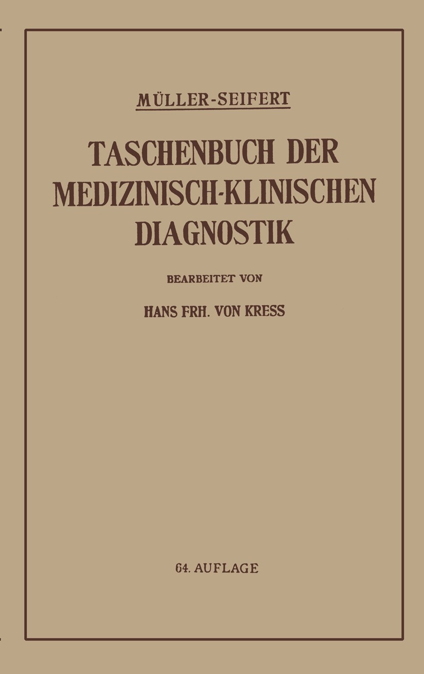 Titlebook: Taschenbuch der medizinisch-klinischen Diagnostik; Otto Seifert,Friedrich Müller,Hans Frh. Kress (Doz Textbook 194164th edition Springer-V Titlebook: Taschenbuch der medizinisch-klinischen Diagnostik; Otto Seifert,Friedrich Müller,Hans Frh. Kress (Doz Textbook 194164th edition Springer-V