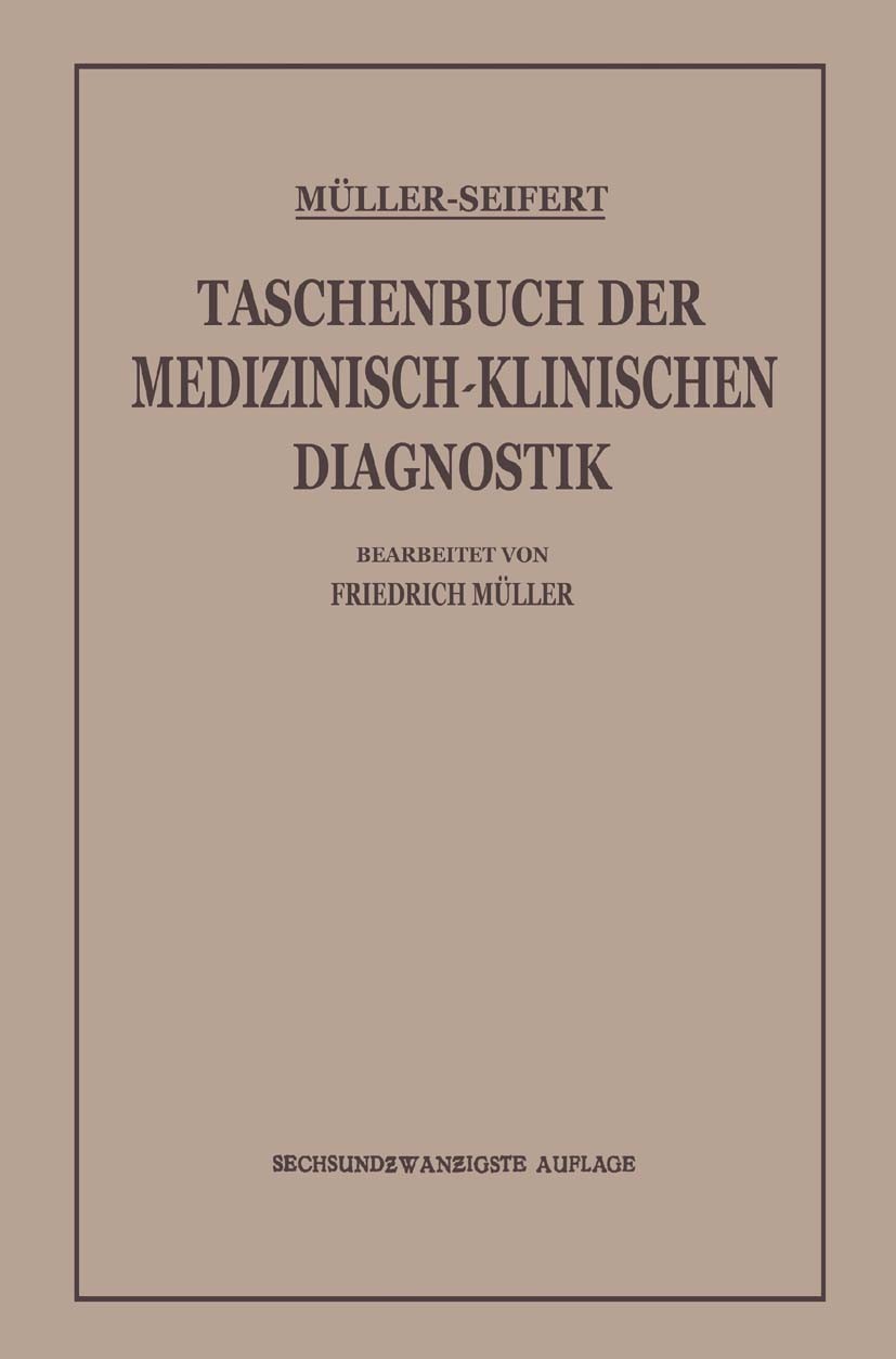Titlebook: Taschenbuch der Medizinisch-Klinischen Diagnostik; Friedrich Müller,Otto Seifert,Friedrich Müller (Pr Book 1930Latest edition Springer-Ver Titlebook: Taschenbuch der Medizinisch-Klinischen Diagnostik; Friedrich Müller,Otto Seifert,Friedrich Müller (Pr Book 1930Latest edition Springer-Ver