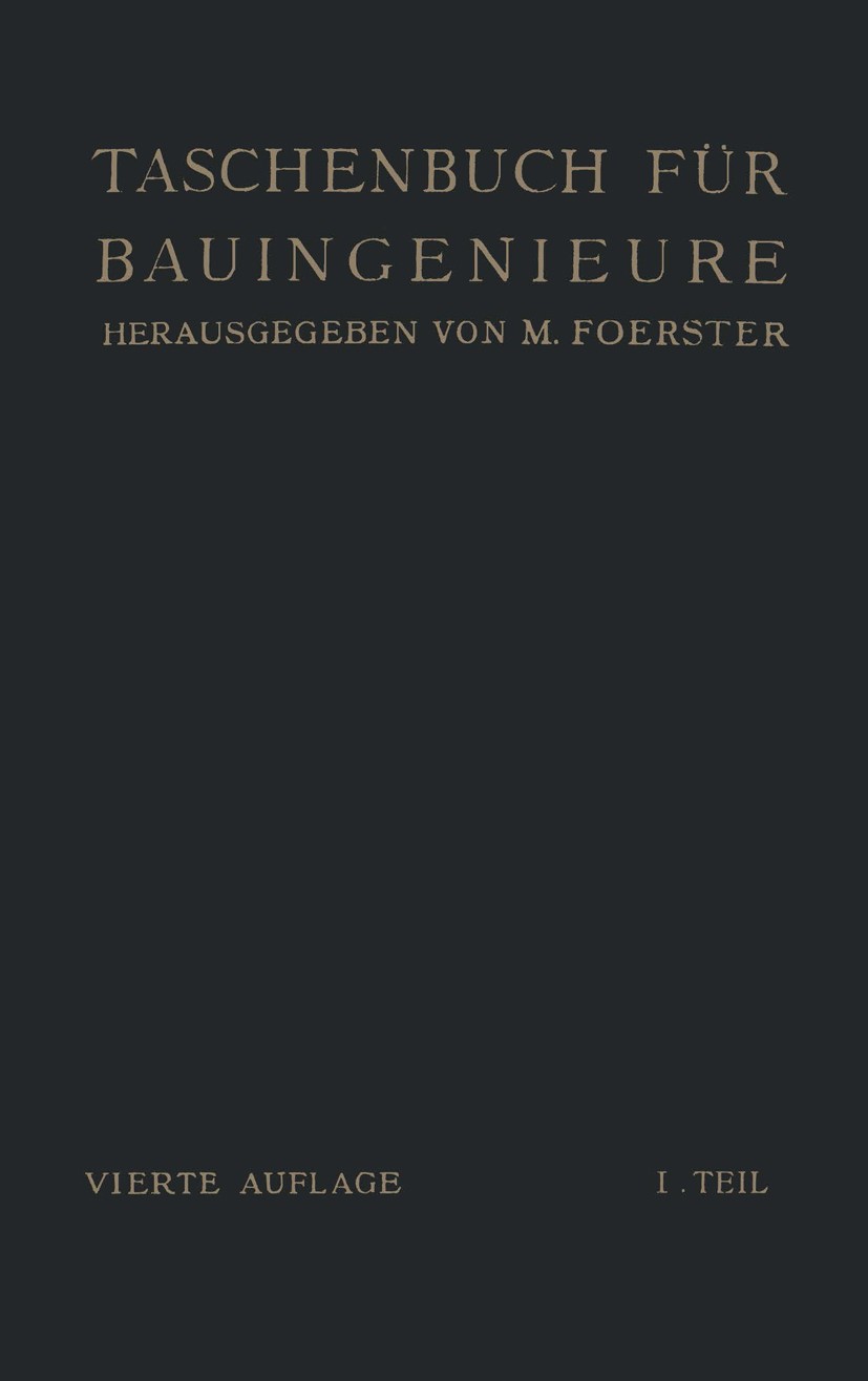 Titlebook: Taschenbuch für Bauingenieure; Max Foerster (Geh. Hofrat, ord. Prof. für Bauingen Book 1921Latest edition Springer-Verlag Berlin Heidelber Titlebook: Taschenbuch für Bauingenieure; Max Foerster (Geh. Hofrat, ord. Prof. für Bauingen Book 1921Latest edition Springer-Verlag Berlin Heidelber