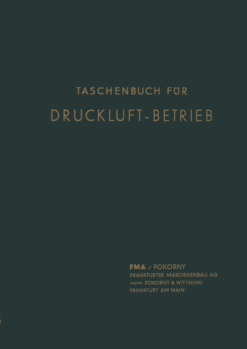 Titlebook: Taschenbuch für Druckluft-Betrieb; Chr. P. Hansen Book 1936Latest edition Springer-Verlag Berlin Heidelberg 1936 Druckluft.Maschinenbau Titlebook: Taschenbuch für Druckluft-Betrieb; Chr. P. Hansen Book 1936Latest edition Springer-Verlag Berlin Heidelberg 1936 Druckluft.Maschinenbau