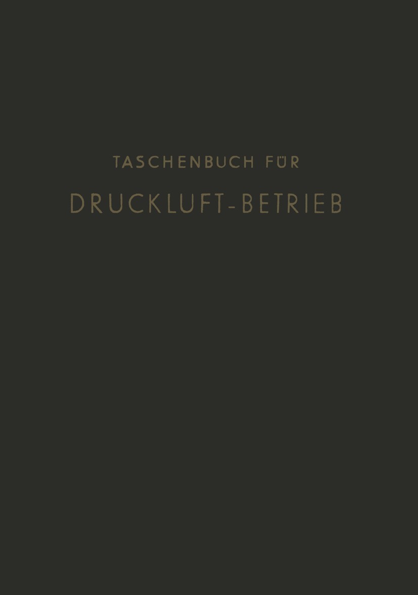 Titlebook: Taschenbuch für Druckluft-Betrieb; P. Hansen Book 1936 Springer-Verlag GmbH Berlin Heidelberg 1936 Dieselmotor.Drehen.Druck.Düse.Grundlage Titlebook: Taschenbuch für Druckluft-Betrieb; P. Hansen Book 1936 Springer-Verlag GmbH Berlin Heidelberg 1936 Dieselmotor.Drehen.Druck.Düse.Grundlage