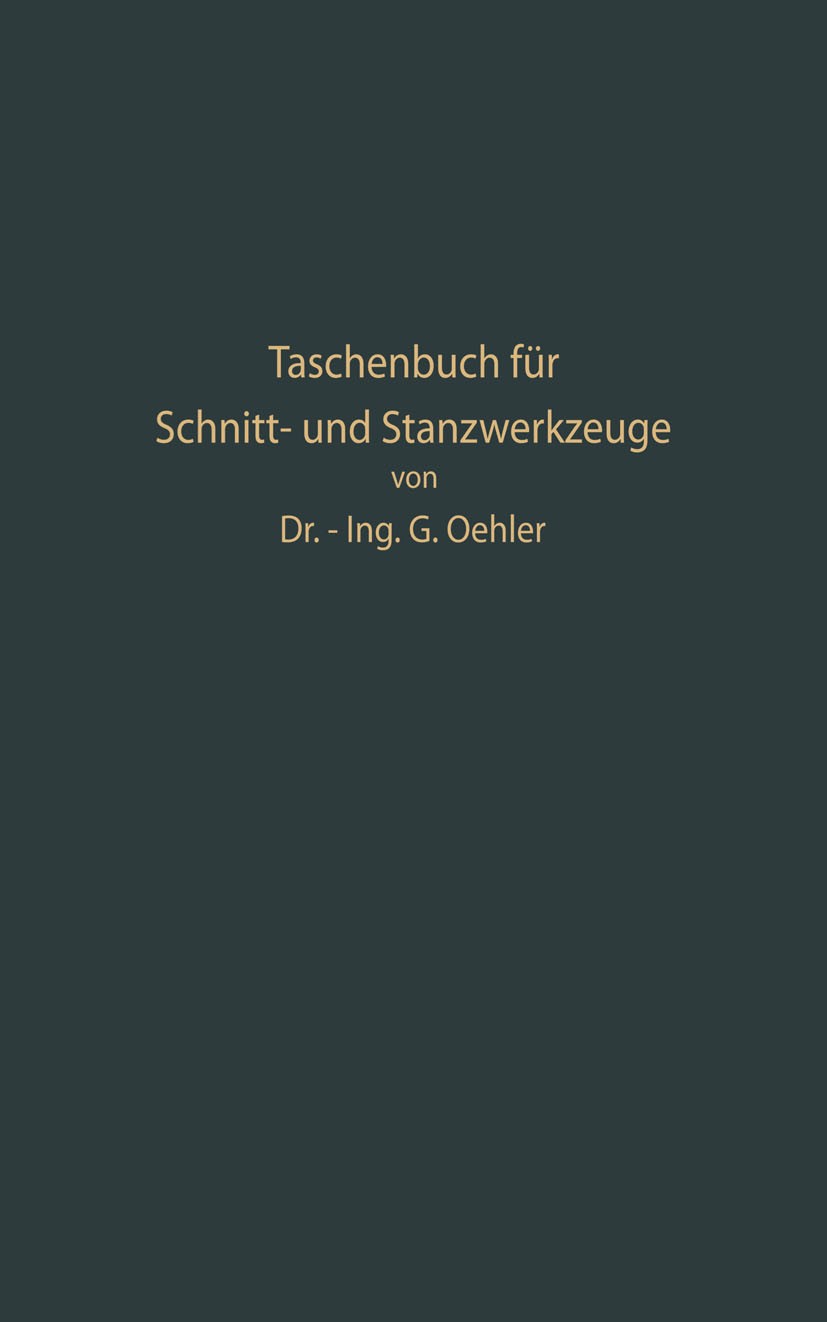Titlebook: Taschenbuch für Schnitt- und Stanzwerkzeuge und dafür bewährte Böhler-Werkzeugstähle; G. Oehler Book 1933 Springer-Verlag Berlin Heidelber Titlebook: Taschenbuch für Schnitt- und Stanzwerkzeuge und dafür bewährte Böhler-Werkzeugstähle; G. Oehler Book 1933 Springer-Verlag Berlin Heidelber