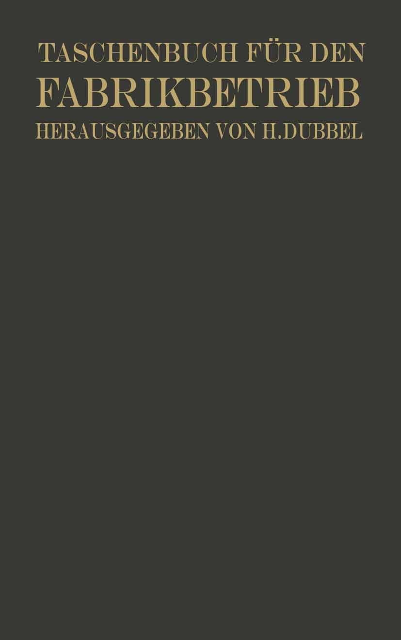 Titlebook: Taschenbuch für den Fabrikbetrieb; Otto Brandt (Oberingenieur),H. Dubbel (Ingenieur), Book 1923 Julius Springer in Berlin 1923 Aluminium.D Titlebook: Taschenbuch für den Fabrikbetrieb; Otto Brandt (Oberingenieur),H. Dubbel (Ingenieur), Book 1923 Julius Springer in Berlin 1923 Aluminium.D