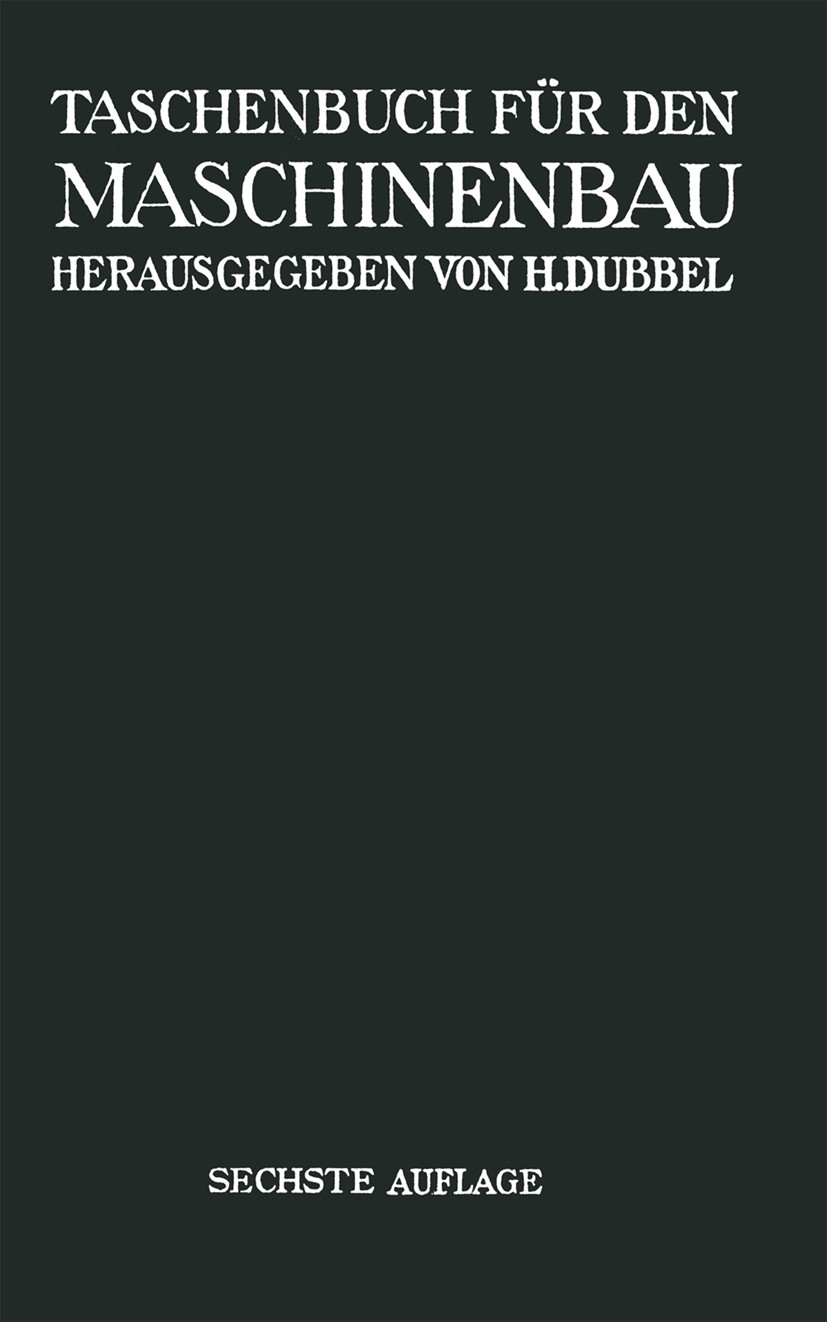 Titlebook: Taschenbuch für den Maschinenbau; H. Baer,Ch. Bouché,K. Wolters Book 1935Latest edition Springer-Verlag Berlin Heidelberg 1935 Maschine.Ma Titlebook: Taschenbuch für den Maschinenbau; H. Baer,Ch. Bouché,K. Wolters Book 1935Latest edition Springer-Verlag Berlin Heidelberg 1935 Maschine.Ma
