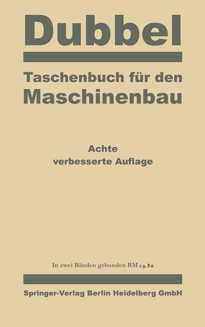 Titlebook: Taschenbuch für den Maschinenbau; in zwei Bänden H. Baer,Ch. Bouché,K. Wolters Book 1941Latest edition Springer-Verlag Berlin Heidelberg 19 Titlebook: Taschenbuch für den Maschinenbau; in zwei Bänden H. Baer,Ch. Bouché,K. Wolters Book 1941Latest edition Springer-Verlag Berlin Heidelberg 19