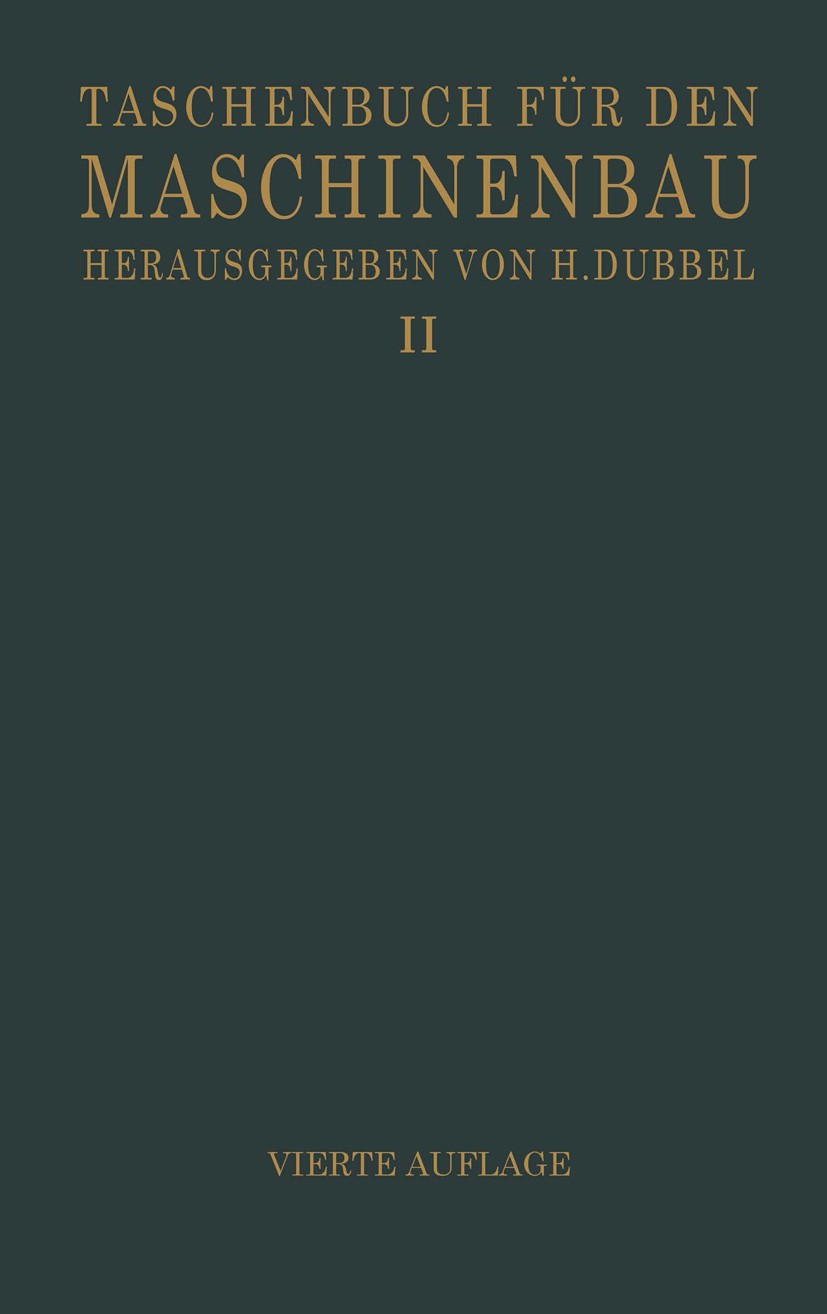 Titlebook: Taschenbuch für den Maschinenbau; in zwei Bänden H. Baer,H. Dubbel (Ingenieur),K. Wolters Book 1924Latest edition Springer-Verlag Berlin He Titlebook: Taschenbuch für den Maschinenbau; in zwei Bänden H. Baer,H. Dubbel (Ingenieur),K. Wolters Book 1924Latest edition Springer-Verlag Berlin He