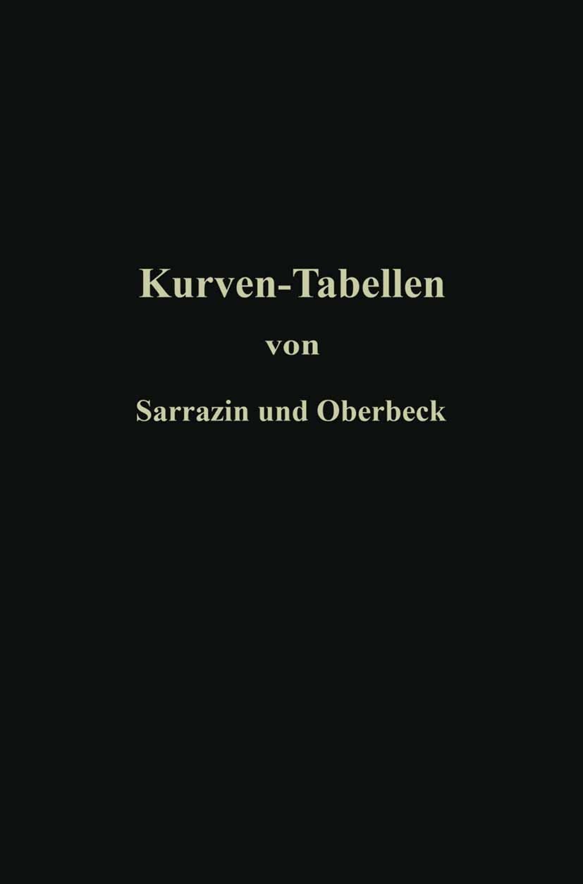 Titlebook: Taschenbuch zum Abstecken von Kreisbögen mit und ohne Übergangskurven für Eisenbahnen, Straßen und K; O. Sarrazin,H. Oberbeck Book 1917Lat Titlebook: Taschenbuch zum Abstecken von Kreisbögen mit und ohne Übergangskurven für Eisenbahnen, Straßen und K; O. Sarrazin,H. Oberbeck Book 1917Lat