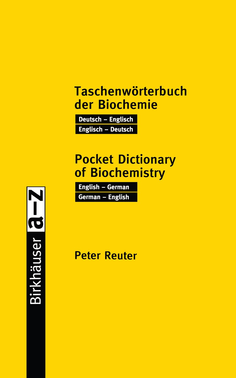 Titlebook: Taschenwörterbuch der Biochemie / Pocket Dictionary of Biochemistry; Deutsch — Englisch E Peter Reuter Book 2000 Springer Basel AG 2000 Eng Titlebook: Taschenwörterbuch der Biochemie / Pocket Dictionary of Biochemistry; Deutsch — Englisch E Peter Reuter Book 2000 Springer Basel AG 2000 Eng