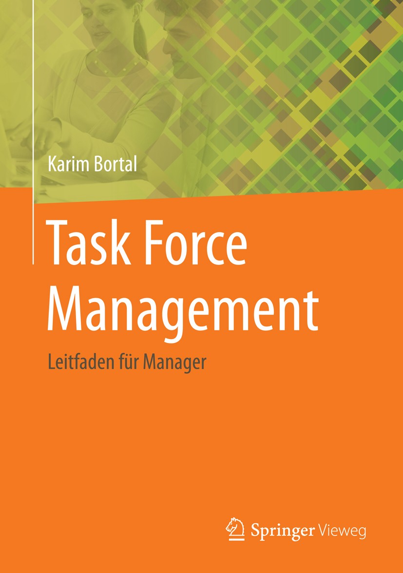 Titlebook: Task Force Management; Leitfaden für Manage Karim Bortal Book 2016 Springer-Verlag Berlin Heidelberg 2016 Buch Task Force Management.Bertra Titlebook: Task Force Management; Leitfaden für Manage Karim Bortal Book 2016 Springer-Verlag Berlin Heidelberg 2016 Buch Task Force Management.Bertra