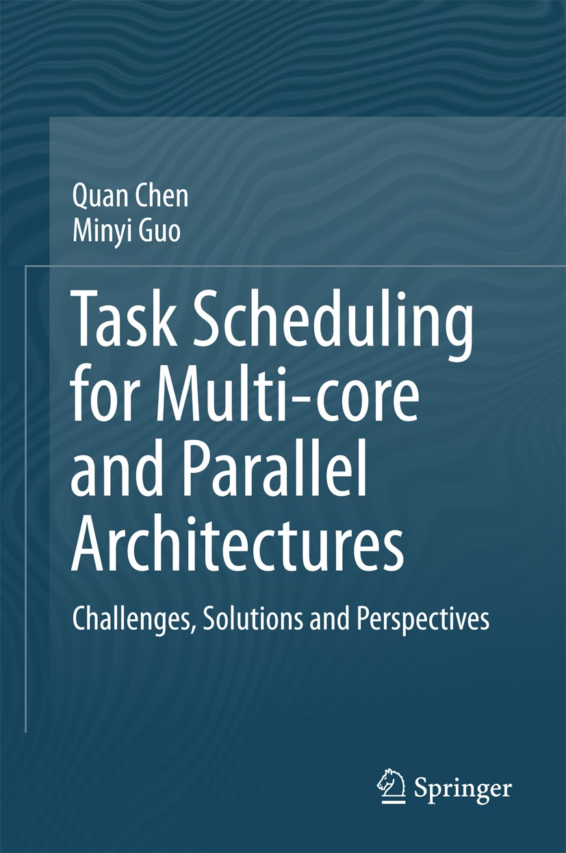 Titlebook: Task Scheduling for Multi-core and Parallel Architectures; Challenges, Solution Quan Chen,Minyi Guo Book 2017 Springer Nature Singapore Pte Titlebook: Task Scheduling for Multi-core and Parallel Architectures; Challenges, Solution Quan Chen,Minyi Guo Book 2017 Springer Nature Singapore Pte