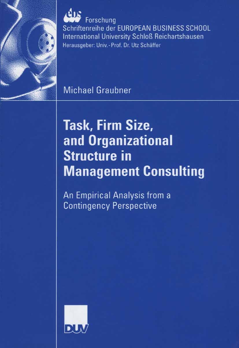 Titlebook: Task, Firm Size, and 0rganizational Structure in Management Consulting; An Empirical Analysi Michael Graubner Book 2006 Gabler Verlag | Spr Titlebook: Task, Firm Size, and 0rganizational Structure in Management Consulting; An Empirical Analysi Michael Graubner Book 2006 Gabler Verlag | Spr