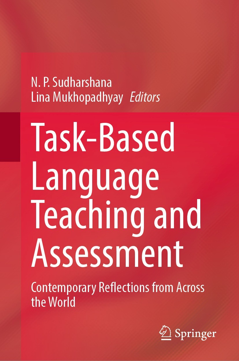 Titlebook: Task-Based Language Teaching and Assessment; Contemporary Reflect N. P. Sudharshana,Lina Mukhopadhyay Book 2021 Springer Nature Singapore P Titlebook: Task-Based Language Teaching and Assessment; Contemporary Reflect N. P. Sudharshana,Lina Mukhopadhyay Book 2021 Springer Nature Singapore P