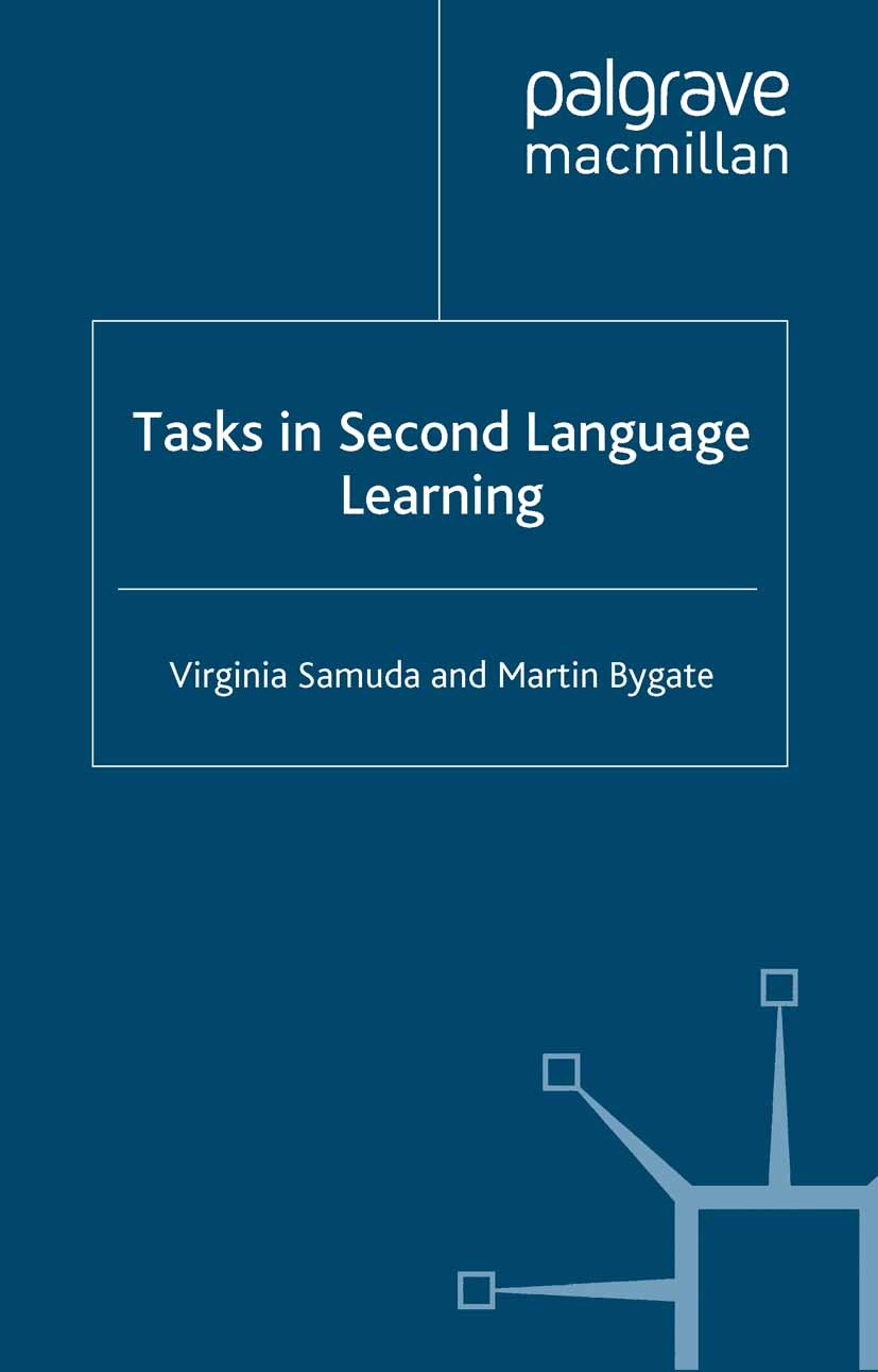 Titlebook: Tasks in Second Language Learning; Virginia Samuda,Martin Bygate Book 2008 Virginia Samuda and Martin Bygate 2008 language.Language Learni Titlebook: Tasks in Second Language Learning; Virginia Samuda,Martin Bygate Book 2008 Virginia Samuda and Martin Bygate 2008 language.Language Learni