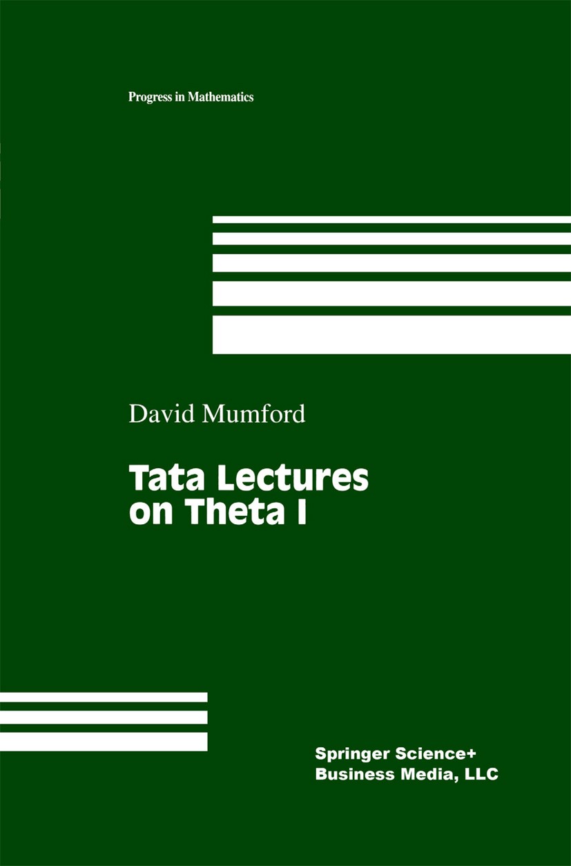 Titlebook: Tata Lectures on Theta I; David Mumford Book 19831st edition Springer Science+Business Media New York 1983 Theta function.Volume.algebra.a Titlebook: Tata Lectures on Theta I; David Mumford Book 19831st edition Springer Science+Business Media New York 1983 Theta function.Volume.algebra.a